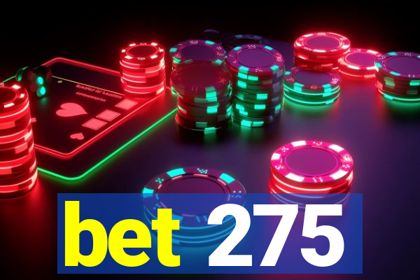 bet 275